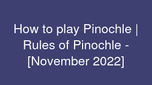 How to play Pinochle | Rules of Pinochle - [November 2022]